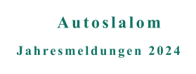 Jahresmeldungen 2024 Autoslalom